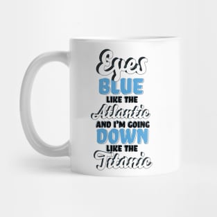 "Eyes Blue like the Atlantic, and I'm Going Down like the Titanic" Song TikTok Lyrics Typography Mug